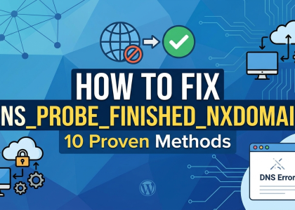 How to Fix DNS_PROBE_FINISHED_NXDOMAIN (10 Proven Methods)_wphostfinder.com
